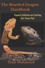 The Bearded Dragon Handbook: Expert Advice on Caring for Your Pet By Ehab Mahmoud Cover Image
