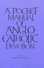 A Pocket Manual of Anglo-Catholic Devotion By Andrew Burnham (Compiled by) Cover Image