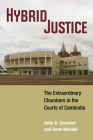 Hybrid Justice: The Extraordinary Chambers in the Courts of Cambodia (Law, Meaning, And Violence) By John D. Ciorciari, Anne Heindel Cover Image