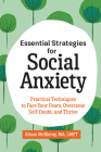 Essential Strategies for Social Anxiety: Practical Techniques to Face Your Fears, Overcome Self-Doubt, and Thrive Cover Image