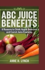 ABC Juice Benefits: 6 reasons to drink apple beetroot and carrot juice everyday By Anne H. Lynch Cover Image