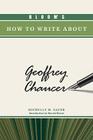 Bloom's How to Write about Geoffrey Chaucer (Bloom's How to Write about Literature) Cover Image