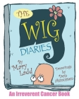 The Wig Diaries: An Irreverent Cancer Book By Mary Ladd, Don Asmussen (Illustrator), Josh Korwin (Designed by) Cover Image