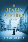 A Deadly Fortune: A Novel By Stacie Murphy Cover Image