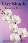 Live Simply: Less is More By Candess M. Campbell Cover Image