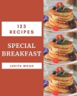 123 Special Breakfast Recipes: An Inspiring Breakfast Cookbook for You Cover Image