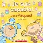Je Suis Capable! c'Est P?ques! By Dominique Pelletier, Dominique Pelletier (Illustrator) Cover Image