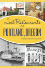 Lost Restaurants of Portland, Oregon By Theresa Griffin Kennedy Cover Image