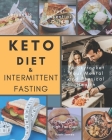 Keto Diet & Intermittent Fasting: Your Essential Guide For Low Carb, High Fat Diet to Skyrocket Your Mental and Physical Health: Ketogenic Diet Cover Image