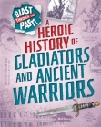 Blast Through the Past: A Heroic History of Gladiators and Ancient Warriors By Rachel Minay Cover Image