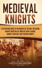 Medieval Knights: A Captivating Guide to the Knights of the Holy Sepulchre, Knights Hospitaller, Order of Saint Lazarus, Knights Templar By Captivating History Cover Image