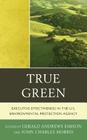 True Green: Executive Effectiveness in the U.S. Environmental Protection Agency By Gerald Andrews Emison (Editor), John C. Morris (Editor), Lee M. Thomas (Preface by) Cover Image