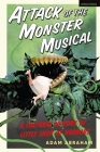 Attack of the Monster Musical: A Cultural History of Little Shop of Horrors By Adam Abraham Cover Image