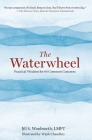 The Waterwheel: Practical Wisdom for 64 Common Concerns By Jill Woolworth Cover Image