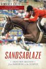 Sandsablaze: Grand Prix Greatness from Harrisburg to the Olympics (Sports) By Kimberly Gatto Cover Image