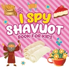 I Spy Shavuot Book for Kids: A Fun Guessing Game Book for Little Kids Ages 2-5 and all ages - A Great Shavuos Shavuot gift for Kids and Toddlers By Jewish Learning Press, Shavuot Publishing Cover Image