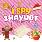 I Spy Shavuot Book for Kids: A Fun Guessing Game Book for Little Kids Ages 2-5 and all ages - A Great Shavuos Shavuot gift for Kids and Toddlers Cover Image