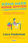 Cómo hace home office la gente exitosa / How Successful People Work from Home By Laura Vanderkam Cover Image