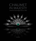 Chaumet in Majesty: Jewels of Sovereigns Since 1780 By Christophe Vachaudez, Karine Huguenaud, Romain Condamine, H.S.H. Prince Albert II of Monaco (Foreword by) Cover Image