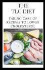 The TLC Diet: Taking Care of Recipes to Lower Cholesterol Cover Image