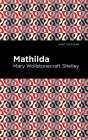 Mathilda By Mary Shelley, Mint Editions (Contribution by) Cover Image