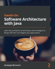 Hands-On Software Architecture with Java: Learn key architectural techniques and strategies to design efficient and elegant Java applications Cover Image
