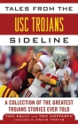 Tales from the USC Trojans Sideline: A Collection of the Greatest Trojans Stories Ever Told (Tales from the Team) By Tom Kelly, Tom Hoffarth, Craig Fertig (Foreword by) Cover Image