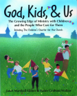 God, Kids, & Us: The Growing Edge of Ministry with Children and the People Who Care for Them Cover Image