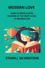 Modern Love: Whispers of the Heart: A Tale of Modern Love By Ethan J. Silverstone Cover Image