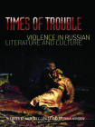 Times of Trouble: Violence in Russian Literature and Culture Cover Image