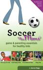 Soccer for Moms: Game & Parenting Essentials for Healthy Kids Cover Image