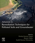 Advances in Remediation Techniques for Polluted Soils and Groundwater By Pankaj Kumar Gupta (Editor), Basant Yadav (Editor), Sushil Kumar Himanshu (Editor) Cover Image