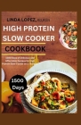 The High Protein Slow Cooker Cookbook By Rdn Linda Lopez Rd Cover Image