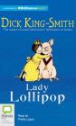 Lady Lollipop By Dick King-Smith, Jill Barton (Illustrator), Phyllis Logan (Read by) Cover Image