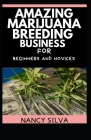 Amazing Marijuana Breeding Business for Beginners and Novices Cover Image