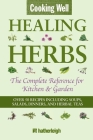 Cooking Well: Healing Herbs: The Complete Reference for Kitchen & Garden Featuring Over 50 Recipes Including Soups, Salads, Dinners and Herbal Teas By Anna Krusinski (Editor) Cover Image