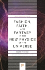 Fashion, Faith, and Fantasy in the New Physics of the Universe (Princeton Science Library #152) By Roger Penrose Cover Image