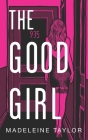 The Good Girl By Madeleine Taylor Cover Image
