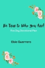 Be True To Who You Are! By Elsie Guerrero Cover Image
