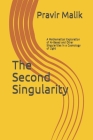 The Second Singularity: A Mathematical Exploration of AI-Based and Other Singularities in a Cosmology of Light By Pravir Malik Cover Image