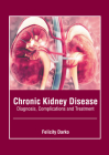 Chronic Kidney Disease: Diagnosis, Complications and Treatment Cover Image