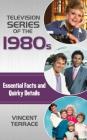 Television Series of the 1980s: Essential Facts and Quirky Details By Vincent Terrace Cover Image