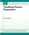 Nonlinear Source Separation (Synthesis Lectures on Signal Processing) By Almeida Cover Image