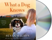 What a Dog Knows: A Novel By Susan Wilson, Christina Delaine (Read by) Cover Image