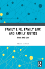 Family Life, Family Law, and Family Justice: Tying the Knot By Marsha Garrison Cover Image