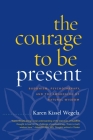The Courage to Be Present: Buddhism, Psychotherapy, and the Awakening of Natural Wisdom Cover Image