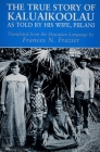 The True Story of Kaluaikoolau: As Told by His Wife, Piilani By Frances N. Frazier (Translator) Cover Image