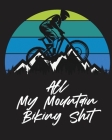 All My Mountain Biking Shit: Biking Logbook Cycling Nature Outdoor Activity Athlete Racing By Trent Placate Cover Image