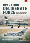 Operation Deliberate Force: Air War Over Bosnia and Herzegovina, 1992-1995 By Bojan Dimitrijevic Cover Image