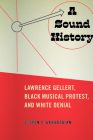 A Sound History: Lawrence Gellert, Black Musical Protest, and White Denial (American Popular Music) By Steven P. Garabedian Cover Image